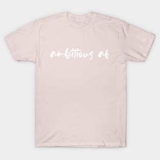 ambitious af T-Shirt